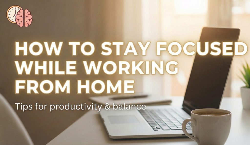 how to stay focused while working from home